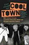 Hale, Grace Elizabeth - Cool Town - How Athens, Georgia, Launched Alternative Music and Changed American Culture