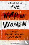 Lloyd-Roberts, Sue - The War on Women
