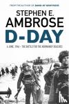 Ambrose, Stephen E. - D-Day - June 6, 1944: The Battle For The Normandy Beaches