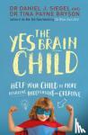 Siegel, Dr. Daniel J, Bryson, Ph.D. Tina Payne - The Yes Brain Child