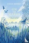 Simon Barnes - On the Marsh - A Year Surrounded by Wildness and Wet