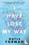 Forman, Gayle - I Have Lost My Way