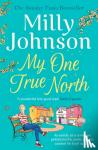 Johnson, Milly - My One True North - the Top Five Sunday Times bestseller - discover the magic of Milly