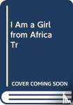 Nyamayaro, Elizabeth - I Am A Girl From Africa