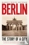 White-Spunner, Barney - Berlin - The Story of a City