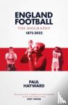 Hayward, Paul - England Football: The Biography - 1872 - 2022