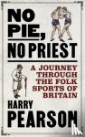 Pearson, Harry - No Pie, No Priest - A Journey through the Folk Sports of Britain