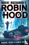 Muchamore, Robert - Robin Hood: Hacking, Heists & Flaming Arrows