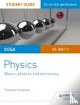 Ferguson Cosgrove - CCEA AS Unit 2 Physics Student Guide: Waves, photons and astronomy
