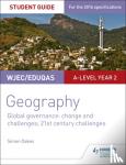 Oakes, Simon - WJEC/Eduqas A-level Geography Student Guide 5: Global Governance: Change and challenges; 21st century challenges