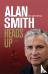 Smith, Alan - Heads Up - My Life Story