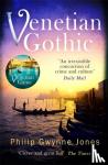 Jones, Philip Gwynne - Venetian Gothic - a dark, atmospheric thriller set in Italy's most beautiful city