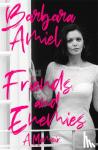 Amiel, Barbara - Friends and Enemies - A Memoir