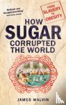 Walvin, Professor James - How Sugar Corrupted the World