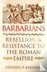 Dr Stephen P. Kershaw - Barbarians - Rebellion and Resistance to the Roman Empire