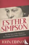 Eidinow, John - Esther Simpson - The True Story of her Mission to Save Scholars from Hitler's Persecution