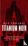 Harkaway, Nick - Titanium Noir