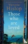 Victoria Hislop - Those Who Are Loved - The compelling Number One Sunday Times bestseller, 'A Must Read'