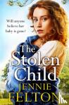 Jennie Felton - The Stolen Child - The most heartwrenching and heartwarming saga you'll read this year