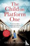 Gill Thompson - The Child On Platform One: Inspired by the extraordinary true story of the children who escaped the Holocaust