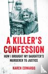 Edwards, Karen - A Killer's Confession - How I Brought My Daughter's Murderer to Justice