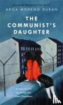 Duran, Aroa Moreno - The Communist's Daughter - A 'remarkably powerful' novel set in East Berlin