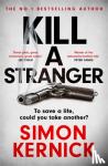 Kernick, Simon - Kill A Stranger - the twisting new thriller from the number one bestseller