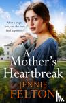 Felton, Jennie - A Mother's Heartbreak - The most emotionally gripping saga you'll read this year