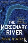 Higham, Nick - The Mercenary River - Private Greed, Public Good: A History of London's Water