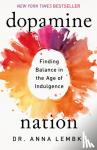 Lembke, Anna - Dopamine Nation - Finding Balance in the Age of Indulgence