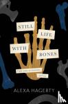 Hagerty, Alexa - Still Life with Bones: A forensic quest for justice among Latin America's mass graves - CHOSEN AS ONE OF THE BEST BOOKS OF 2023 BY FT READERS AND THE NEW YORKER