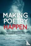  - Making Poetry Happen - Transforming the Poetry Classroom