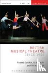 Gordon, Robert (Professor of Theatre and Performance at Goldsmiths, University of London, Goldsmiths, University of London, UK), Jubin, Olaf (Reader in Media Studies and Musical Theatre, Regent's University London, UK) - British Musical Theatre since 1950