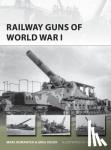 Romanych, Marc, Heuer, Greg - Railway Guns of World War I