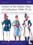Esposito, Gabriele - Armies of the Italian Wars of Unification 1848–70 (2) - Papal States, Minor States & Volunteers