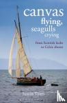 Tyers, Justin - Canvas Flying, Seagulls Crying - From Scottish Lochs to Celtic Shores