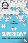 Chapman, Kit - Superheavy - Making and Breaking the Periodic Table