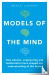 Lindsay, Grace - Models of the Mind - How Physics, Engineering and Mathematics Have Shaped Our Understanding of the Brain