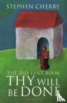 Cherry, Stephen - Thy Will Be Done - The 2021 Lent Book
