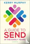 Murphy, Kerry - A Guide to SEND in the Early Years - Supporting children with special educational needs and disabilities