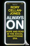 Cellan-Jones, Rory - Always On - Hope and Fear in the Social Smartphone Era