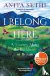 Sethi, Anita - I Belong Here - A Journey Along the Backbone of Britain: WINNER OF THE 2021 BOOKS ARE MY BAG READERS AWARD FOR NON-FICTION