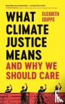 Cripps, Elizabeth - What Climate Justice Means And Why We Should Care
