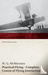 W G McMinnies - Practical Flying - Complete Course of Flying Instruction (WWI Centenary Series)
