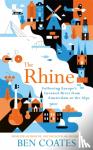 Coates, Ben - The Rhine - Following Europe's Greatest River from Amsterdam to the Alps