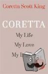 King, Coretta Scott, Reynolds, Rev. Dr. Barbara - Coretta: My Life, My Love, My Legacy