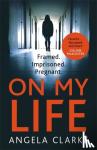 Clarke, Angela - On My Life - the gripping fast-paced thriller with a killer twist