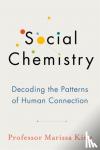 King, Marissa - Social Chemistry - Decoding the Patterns of Human Connection