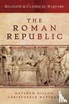 Matthew Dillon, Christopher Matthew - Religion & Classical Warfare: The Roman Republic