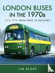 Blake, Jim - London Buses in the 1970s - 1975-1979: From Crisis to Recovery